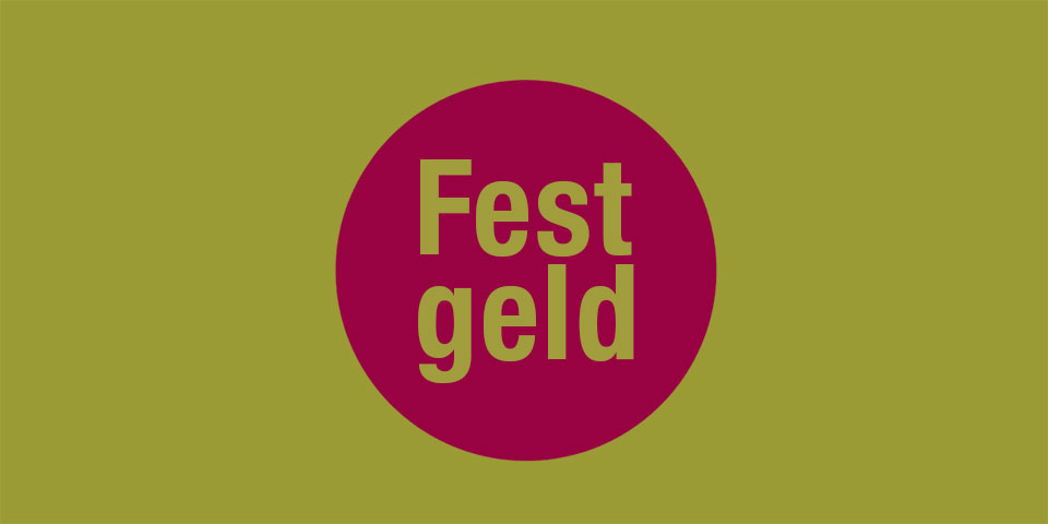 Geldanlage mit festen Zinsen. Unser Festgeld.